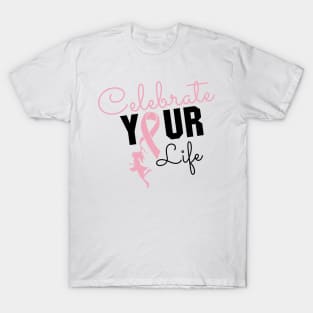 'Celebrate Your Life Now' Cancer Awareness Shirt T-Shirt